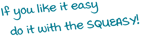 Slogan: If you like it easy, do it with the SquEasy® Slogan: If you like it easy, do it with the SquEasy®